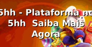 5hh - Plataforma no 5hh | Saiba Mais Agora